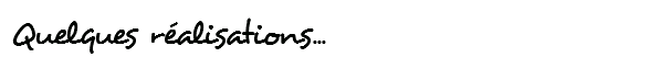 Quelques réalisations...